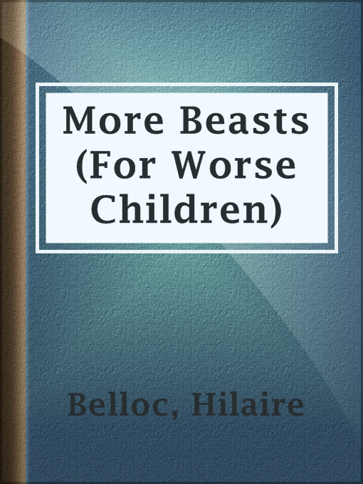 Title details for More Beasts (For Worse Children) by Hilaire Belloc - Available